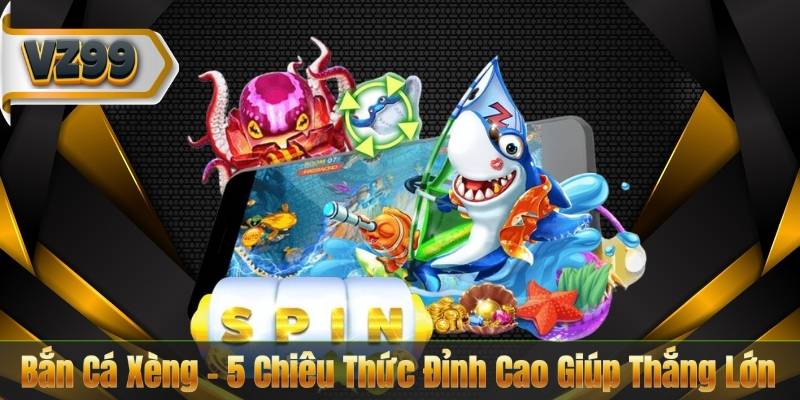 Bắn Cá Xèng – 5 Chiêu Thức Đỉnh Cao Giúp Thắng Lớn 8 Bắn Cá Xèng – 5 Chiêu Thức Đỉnh Cao Giúp Thắng Lớn