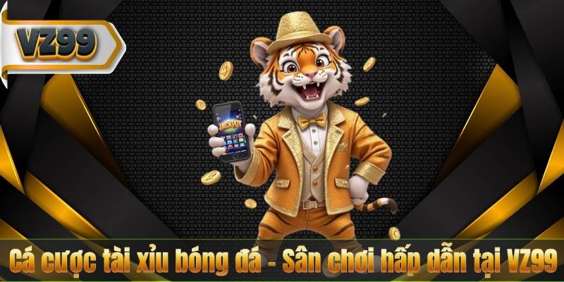 Cá cược tài xỉu bóng đá – Sân chơi hấp dẫn tại VZ99 1 Cá cược tài xỉu bóng đá – Sân chơi hấp dẫn tại VZ99